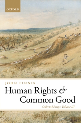 Human Rights and Common Good: Collected Essays Volume III - Finnis, John
