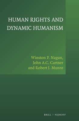 Human Rights and Dynamic Humanism - Nagan, Winston P, and Cartner, John A C, and Munro, Robert J