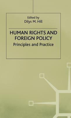 Human Rights and Foreign Policy: Principles and Practice - Hill, Dilys M. (Editor)