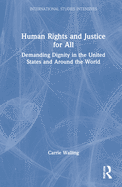 Human Rights and Justice for All: Demanding Dignity in the United States and Around the World