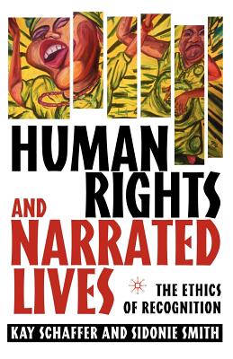 Human Rights and Narrated Lives: The Ethics of Recognition - Schaffer, K, and Smith, S