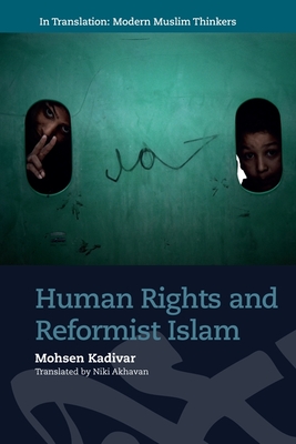 Human Rights and Reformist Islam - Kadivar, Mohsen, and Knkler, Mirjam (Preface by), and Akhavan, Niki (Translated by)