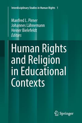 Human Rights and Religion in Educational Contexts - Pirner, Manfred L (Editor), and Lhnemann, Johannes (Editor), and Bielefeldt, Heiner (Editor)