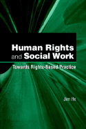 Human Rights and Social Work: Towards Rights-Based Practice - Ife, Jim