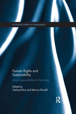 Human Rights and Sustainability: Moral responsibilities for the future - Bos, Gerhard (Editor), and Dwell, Marcus (Editor)