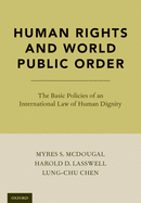 Human Rights and World Public Order: The Basic Policies of an International Law of Human Dignity