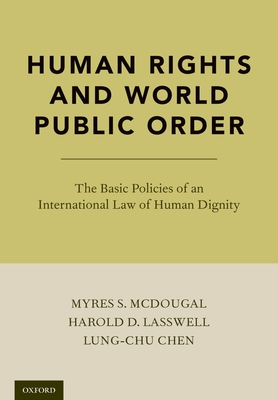 Human Rights and World Public Order: The Basic Policies of an International Law of Human Dignity - McDougal, Myres S, and Lasswell, Harold D, and Chen, Lung-Chu