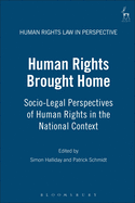 Human Rights Brought Home: Socio-Legal Perspectives of Human Rights in the National Context