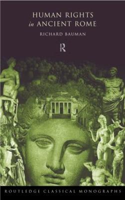 Human Rights in Ancient Rome - Bauman, Richard