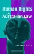 Human Rights in Australian Law - Kinley, David (Editor)