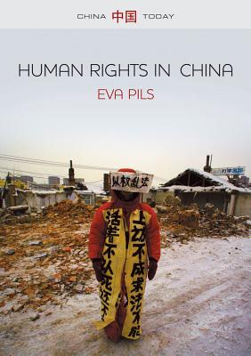 Human Rights in China: A Social Practice in the Shadows of Authoritarianism - Pils, Eva