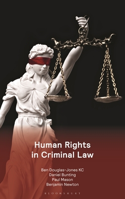 Human Rights in Criminal Law - Douglas-Jones KC, Ben, Mr., and Bunting, Daniel, and Mason, Paul