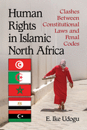 Human Rights in Islamic North Africa: Clashes Between Constitutional Laws and Penal Codes