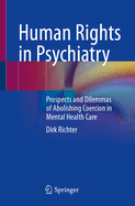 Human Rights in Psychiatry: Prospects and Dilemmas of Abolishing Coercion in Mental Health Care