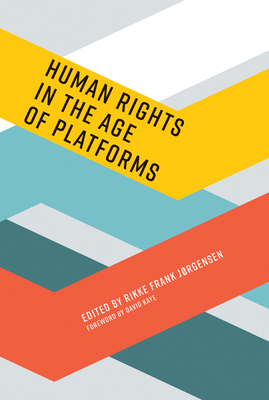 Human Rights in the Age of Platforms - Jorgensen, Rikke Frank (Editor), and Kaye, David (Foreword by)