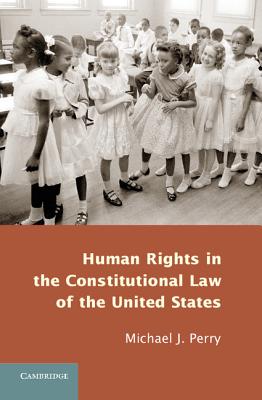 Human Rights in the Constitutional Law of the United States - Perry, Michael J