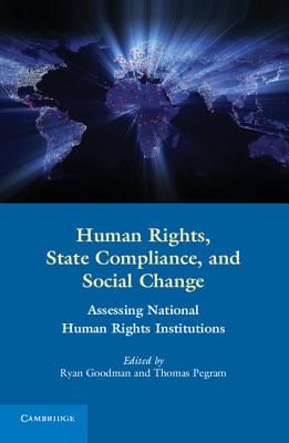 Human Rights, State Compliance, and Social Change - Goodman, Ryan (Editor), and Pegram, Thomas (Editor)
