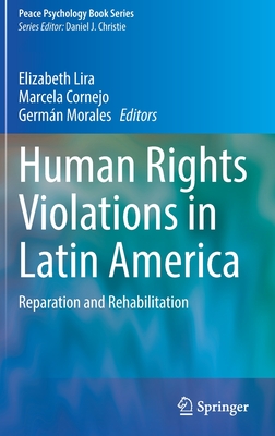 Human Rights Violations in Latin America: Reparation and Rehabilitation - Lira, Elizabeth (Editor), and Cornejo, Marcela (Editor), and Morales, Germn (Editor)