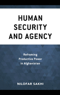 Human Security and Agency: Reframing Productive Power in Afghanistan