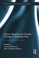 Human Security and Climate Change in Southeast Asia: Managing Risk and Resilience