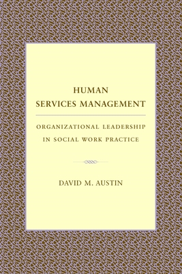 Human Services Management: Organizational Leadership in Social Work Practice - Austin, David