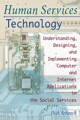 Human Services Technology: Understanding, Designing, and Implementing Computer and Internet Applications in the Social Services - Slavin, Simon, and Schoech, Richard