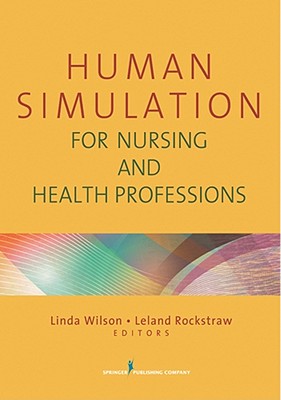 Human Simulation for Nursing and Health Professions - Wilson, Linda, and Rockstraw, Leland