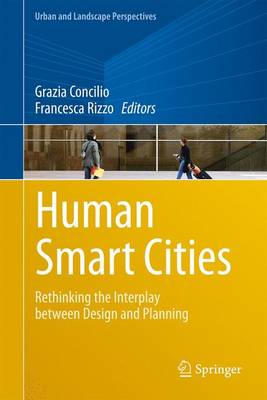 Human Smart Cities: Rethinking the Interplay Between Design and Planning - Concilio, Grazia (Editor), and Rizzo, Francesca (Editor)