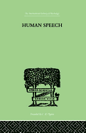 Human Speech: Some Observations, Experiments and Conclusions as to the Nature, Origin, Purpose and Possible Improvement of Human Speech