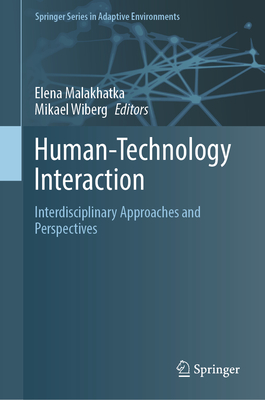 Human-Technology Interaction: Interdisciplinary Approaches and Perspectives - Malakhatka, Elena (Editor), and Wiberg, Mikael (Editor)