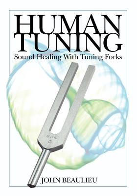 Human Tuning Sound Healing with Tuning Forks - Beaulieu, John, N