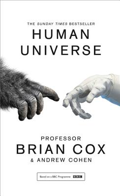 Human Universe - Cox, Professor Brian, and Cohen, Andrew