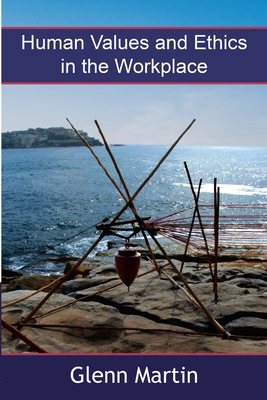 Human Values and Ethics in the Workplace - Martin, Glenn