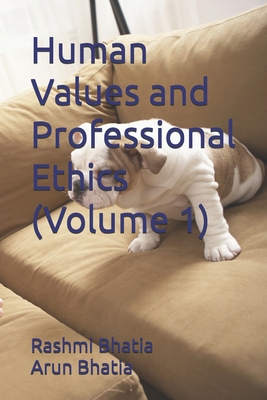 Human Values and Professional Ethics (Volume 1) - Bhatia, Arun, and Bhatia, Rashmi