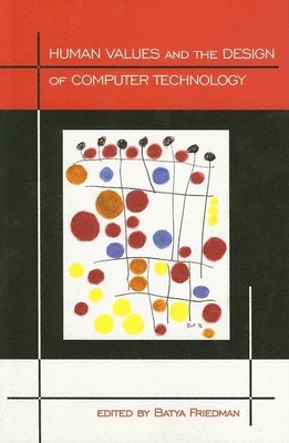 Human Values and the Design of Computer Technology, Volume 72 - Friedman, Batya (Editor)