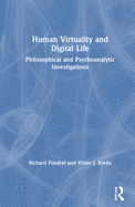 Human Virtuality and Digital Life: Philosophical and Psychoanalytic Investigations