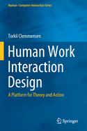 Human Work Interaction Design: A Platform for Theory and Action