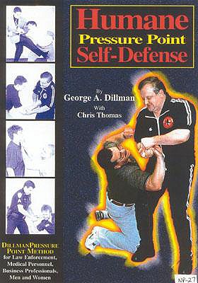 Humane Pressure Point Self-Defense: Dillman Pressure Point Method for Law Enforcement, Medical Personnel, Business Professionals, Men and Women - Dillman, George, and Thomas, Chris