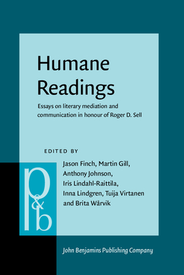 Humane Readings: Essays on literary mediation and communication in honour of Roger D. Sell - Finch, Jason (Editor), and Gill, Martin (Editor), and Johnson, Anthony (Editor)