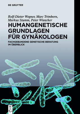 Humangenetische Grundlagen Fr Gynkologen: Fachgebundene Genetische Beratung Im berblick - Wegner, Rolf-Dieter, and Trimborn, Marc, and Stumm, Markus