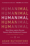 Humanimal: How Homo Sapiens Became Nature's Most Paradoxical Creature--A New Evolutionary History