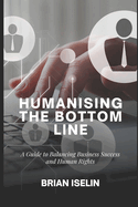 Humanising the Bottom Line: A Guide to Balancing Business Success and Human Rights