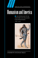 Humanism and America: An Intellectual History of English Colonisation, 1500-1625