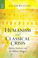 Humanism and Classical Crisis: Anxiety, Intertexts, and the Miltonic Memory