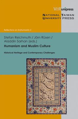 Humanism and Muslim Culture: Historical Heritage and Contemporary Challenges - Reichmuth, Stefan (Editor), and Rsen, Jrn (Editor), and Sarhan, Aladdin (Editor)