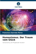 Humanismus. Der Traum vom Gl?ck