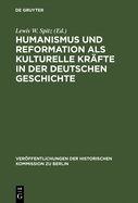 Humanismus Und Reformation ALS Kulturelle Kr?fte in Der Deutschen Geschichte