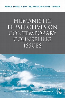 Humanistic Perspectives on Contemporary Counseling Issues - Scholl, Mark B (Editor), and McGowan, A Scott (Editor), and Hansen, James T (Editor)