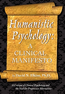 Humanistic Psychology: A Clinical Manifesto. a Critique of Clinical Psychology and the Need for Progressive Alternatives