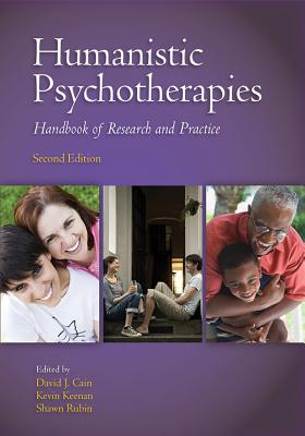 Humanistic Psychotherapies: Handbook of Research and Practice - Cain, David J, Dr. (Editor), and Keenan, Kevin (Editor), and Rubin, Shawn (Editor)